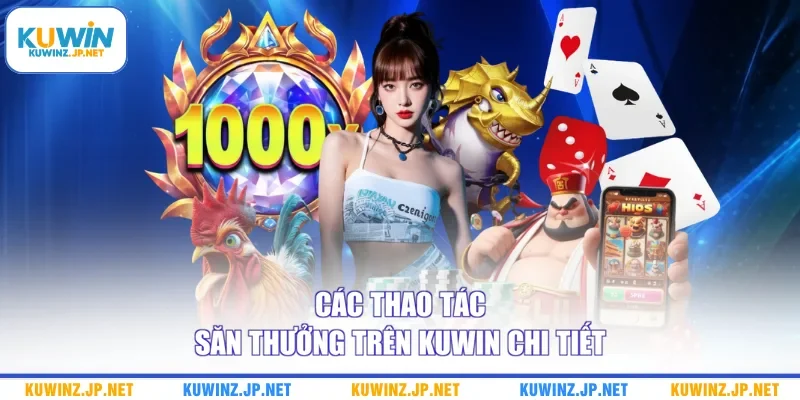 Trang chủ 9 Các thao tác săn thưởng trên Kuwin chi tiết