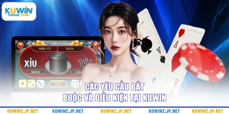 Bảo Hiểm Tài Xỉu Kuwin - Các Bước Nhận Quỹ Cứu Sinh 2026 3 Các yêu cầu bắt buộc và điều kiện tại Kuwin
