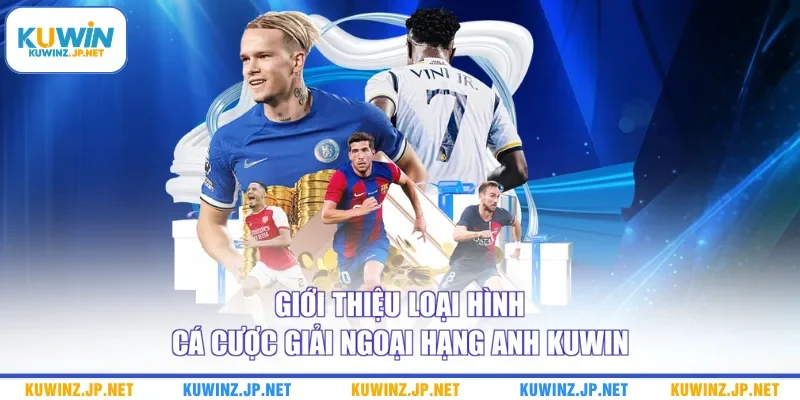 Cá Cược Giải Ngoại Hạng Anh Kuwin Với Bí Kíp Chiến Thắng 1 Giới thiệu loại hình cá cược giải Ngoại hạng Anh Kuwin