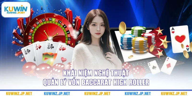 Nghệ Thuật Quản Lý Vốn Baccarat High Roller Cực Kỳ Hiệu Quả 1 Khái niệm nghệ thuật quản lý vốn baccarat high roller