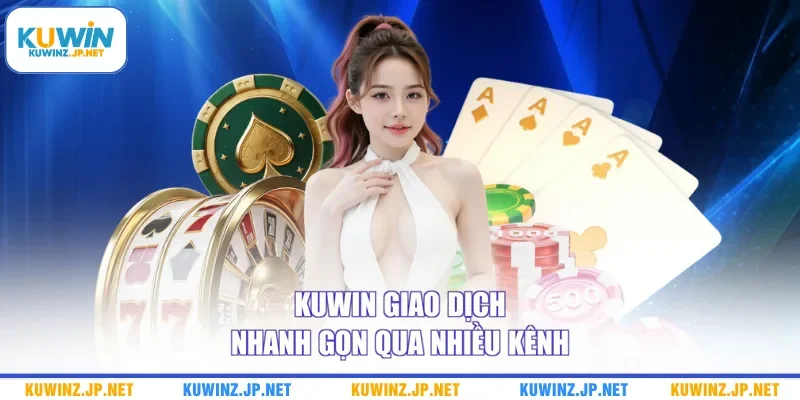 Trang chủ 5 Kuwin giao dịch nhanh gọn qua nhiều kênh