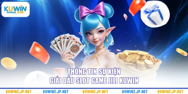 Giải Đấu Slot Game Jili Kuwin - Cập Nhật Thông Tin Sự Kiện 1 Thông tin sự kiện giải đấu slot game Jili Kuwin