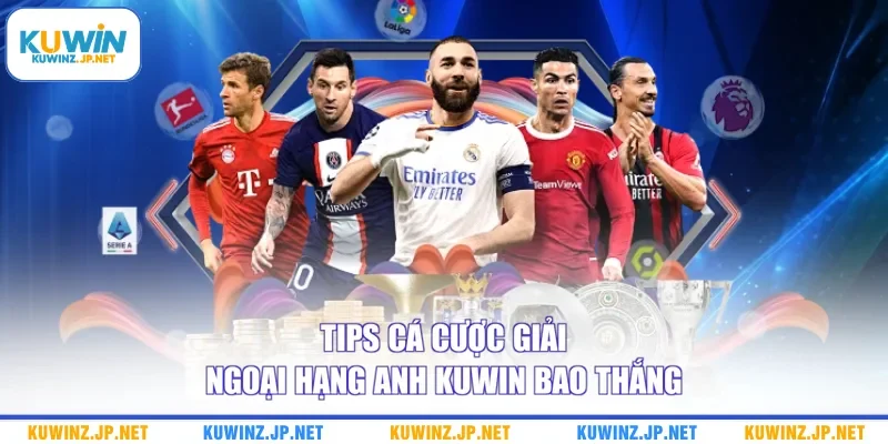 Cá Cược Giải Ngoại Hạng Anh Kuwin Với Bí Kíp Chiến Thắng 3 Tips cá cược giải Ngoại hạng Anh Kuwin bao thắng