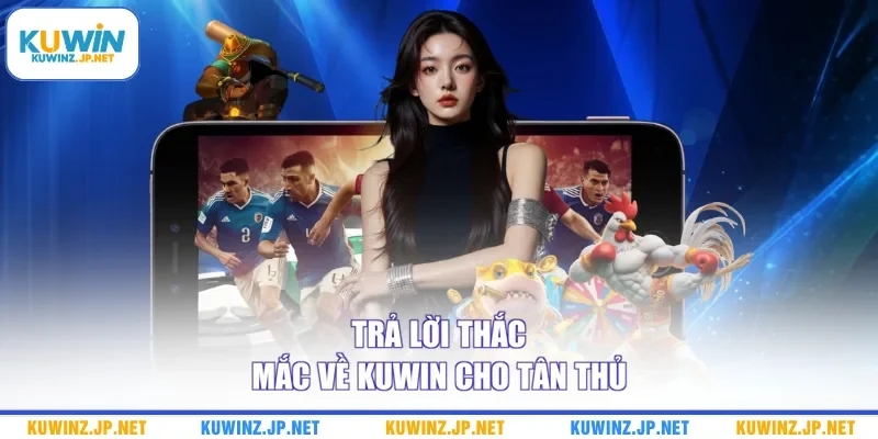 Trang chủ 11 Trả lời thắc mắc về Kuwin cho tân thủ